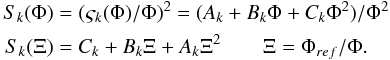 Mathematical equation: \begin{eqnarray} \begin{split} S_k(\Phi) = &\; (\varsigma_k(\Phi)/\Phi)^2 = (A_k + B_k\Phi + C_k \Phi^2)/ \Phi^2\\ S_k(\Xi) = &\; C_k + B_k \Xi + A_{k}\Xi^2 \qquad \Xi = \Phi_{ref} / \Phi . \end{split} \label{eq:19} \end{eqnarray}