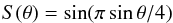 Mathematical equation: \begin{eqnarray*} S(\theta) = \sin (\pi \sin \theta/4) \end{eqnarray*}