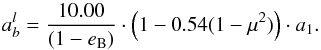 Mathematical equation: \begin{equation} a_b^l = {{10.00} \over {(1 - e_{\rm B})}} \cdot \left(1-0.54 (1-\mu^2)\right) \cdot a_1. \label{eq:fit} \end{equation}