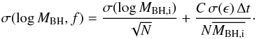 Mathematical equation: \appendix \setcounter{section}{1} \begin{equation} \sigma (\log M_{\rm BH},f)={\sigma (\log M_{{\rm BH},{\rm i}})\over \sqrt{N}}+{C\,\sigma (\epsilon)\,\Delta t\over N\overline {M_{{\rm BH},{\rm i}}}}\cdot \end{equation}