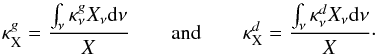 Mathematical equation: \appendix \setcounter{section}{1} \begin{equation} \kappa^{g}_{\rm X} = \frac{\int_{\nu}^{} \kappa^{g}_{\nu} X_{\nu}{\rm d}\nu} {X} \qquad {\rm and} \qquad \kappa^{d}_{\rm X} = \frac{\int_{\nu}^{} \kappa^{d}_{\nu} X_{\nu}{\rm d}\nu} {X} \cdot \end{equation}