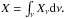Mathematical equation: \hbox{$ X = \int_{\nu}^{} X_{\nu}{\rm d}\nu.$}