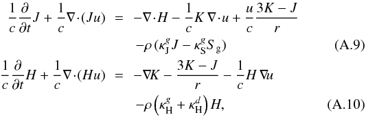 Mathematical equation: \appendix \setcounter{section}{1} \begin{eqnarray} \frac{1}{c} \ppt J + \frac{1}{c} \div{(J u)}\! & \!=\! &\! - \div{H} - \frac{1}{c} K \, \div{u} + \frac{u}{c} \frac{3K-J}{r} \nonumber \\ & & - \rho \, (\kJ J - \kS S_{\rm g}) \label{eqsene} \\ \frac{1}{c} \ppt H + \frac{1}{c} \div{(H u)} \!& \!= \!&\! - \grad{K} - \frac{3K-J}{r} - \frac{1}{c} H \, \grad{u} \nonumber \\ & & - \rho \left( \kH + \kappa^{d}_{\rm H} \right) H, \label{eqsflx} \end{eqnarray}