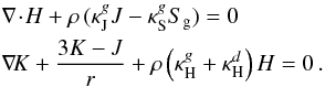 Mathematical equation: \appendix \setcounter{section}{1} \begin{eqnarray} &&\div{H} + \rho \, (\kJ J - \kS S_{\rm g}) = 0 \nonumber\\ && \grad{K} + \frac{3K-J}{r} + \rho \left( \kH + \kappa^{d}_{\rm H} \right) H = 0 \, . \nonumber \end{eqnarray}