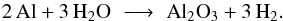 Mathematical equation: \begin{equation} \label{e_path_crn} {\rm 2 \, Al + 3 \, H_2 O } \,\, \longrightarrow \,\, {\rm Al_2 O_3 + 3 \, H_2 }. \end{equation}
