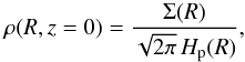 Mathematical equation: \begin{equation} \rho(R,z=0)= \frac{\Sigma(R)}{\sqrt{2\pi}\,H_{\rm p}(R)} , \end{equation}