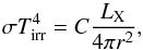 Mathematical equation: \begin{equation} \sigma T_{\rm irr}^4 = C \frac{L_{\rm X}}{4 \pi r^2}, \end{equation}
