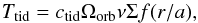 Mathematical equation: \begin{equation} T_{\rm tid} = c_{\rm tid} \Omega_{\rm orb} \nu \Sigma f(r/a), \end{equation}