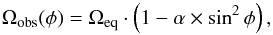 Mathematical equation: \begin{equation} \label{eq:difrotsun} \Omega_{\mathrm{obs}}(\phi) = \Omega_\mathrm{eq} \cdot\left(1 - \alpha \times \sin^2\phi\right) , \end{equation}