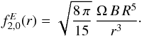 Mathematical equation: \begin{equation} f^E_{2,0}(r) = \sqrt{\frac{8\,\pi}{15}} \, \frac{\Omega\,B\,R^5}{r^3}\cdot \end{equation}