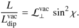 Mathematical equation: \begin{equation} \frac{L}{L_{\rm dip}^{\rm vac}} = \mathcal{L}^{\rm vac}_\perp \, \sin^2\chi . \end{equation}