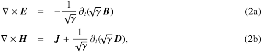 Mathematical equation: % subequation 946 0 \begin{eqnarray} \label{eq:Maxwell_Faraday} \rot \vec{E} & =& - \frac{1}{\sqrt{\gamma}} \, \partial_t (\!\!\sqrt{\gamma} \, \vec{B} ) \\ \label{eq:Maxwell_Ampere} \rot \vec{H} & =& \vec{J} + \frac{1}{\sqrt{\gamma}} \, \partial_t (\!\!\sqrt{\gamma} \, \vec{D}), \end{eqnarray}
