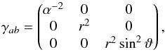 Mathematical equation: \begin{equation} \label{eq:Metric3D} \gamma_{ab} = \begin{pmatrix} \alpha^{-2} & 0 & 0 \\ 0 & r^2 & 0 \\ 0 & 0 & r^2 \sin^2\vartheta \end{pmatrix} , \end{equation}