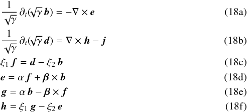 Mathematical equation: % subequation 1410 0 \begin{eqnarray} && \frac{1}{\sqrt{\gamma}} \, \partial_t (\!\!\sqrt{\gamma} \, \vec{b} ) = - \rot \vec{e} \\ && \frac{1}{\sqrt{\gamma}} \, \partial_t (\!\!\sqrt{\gamma} \, \vec{d}) = \rot \vec{h} - \vec{j} \\ && \xi_1 \, \vec{f} = \vec{d} - \xi_2 \, \vec{b} \\ &&\vec{e} = \alpha \, \vec{f} + \vec{\beta} \times \vec{b} \\ && \vec{g } = \alpha \, \vec{b} - \vec{\beta} \times \vec{f} \\ && \vec{h} = \xi_1 \, \vec{g} - \xi_2 \, \vec{e} \end{eqnarray}