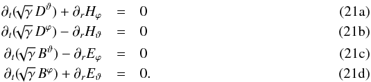 Mathematical equation: % subequation 1535 0 \begin{eqnarray} \partial_t ( \!\!\sqrt{\gamma} \, D^\vartheta ) + \partial_r H_\varphi & = &0 \\ \partial_t ( \!\!\sqrt{\gamma} \, D^\varphi ) - \partial_r H_\vartheta & =& 0 \\ \partial_t ( \!\!\sqrt{\gamma} \, B^\vartheta ) - \partial_r E_\varphi & =& 0 \\ \partial_t ( \!\!\sqrt{\gamma} \, B^\varphi ) + \partial_r E_\vartheta & =& 0. \end{eqnarray}