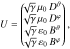 Mathematical equation: \begin{equation} U = \begin{pmatrix} \!\!\sqrt{\gamma} \, \mu_0 \, D^\vartheta \\ \!\!\sqrt{\gamma} \, \mu_0 \, D^\varphi \\ \!\!\sqrt{\gamma} \, \varepsilon_0 \, B^\vartheta \\ \!\! \sqrt{\gamma} \, \varepsilon_0 \, B^\varphi \end{pmatrix} , \end{equation}