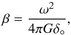 Mathematical equation: \begin{equation} \beta = \frac{\omega^2} { 4 \pi G \delta_\circ}, \end{equation}