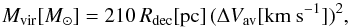 Mathematical equation: \begin{equation} M_{\rm vir}{[M_\odot]} = 210 \, R_{\rm dec}{\rm [pc]} \, (\Delta V_{\rm av} {\rm [km~s^{-1}]})^2, \label{eq:mvir} \end{equation}