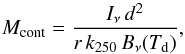Mathematical equation: \begin{equation} M_{\rm cont} = \frac{I_{\rm \nu} \, d^2} {r \, k_{\rm 250} \, B_{\rm \nu}(T_{\rm d}) }, \end{equation}