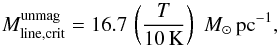 Mathematical equation: \begin{equation} M^{\rm unmag}_{\rm line,crit} = 16.7 \, \left ( \frac{T } {10\,{\rm K} } \right ) \, \, M_\odot \, {\rm pc}^{-1}, \end{equation}