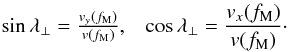 Mathematical equation: \begin{eqnarray} &\sin\lambda_\bot = \frac{v_y(f_{\rm{M}})}{v(f_{\rm{M}})}, &\cos\lambda_\bot = \frac{v_x(f_{\rm{M}})}{v(f_{\rm{M}})}\cdot \end{eqnarray}