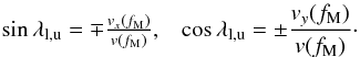 Mathematical equation: \begin{eqnarray} \label{eq-lambda_lu} &\sin\lambda_{\rm{l,u}} = \mp\frac{v_x(f_{\rm{M}})}{v(f_{\rm{M}})}, &\cos\lambda_{\rm{l,u}} = \pm\frac{v_y(f_{\rm{M}})}{v(f_{\rm{M}})}\cdot \end{eqnarray}