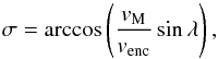 Mathematical equation: \begin{equation} \sigma = \arccos\left(\frac{v_{\rm{M}}}{v_{\rm{enc}}} \sin\lambda\right), \end{equation}