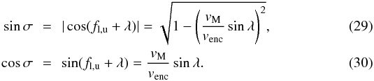 Mathematical equation: \begin{eqnarray} \sin\sigma\! \!&=&\!\! |\cos(f_{\rm{l,u}} + \lambda)| = \sqrt{1 - \left(\frac{v_{\rm{M}}}{v_{\rm{enc}}} \sin\lambda\right)^2}, \\ \cos\sigma\! \!&=& \!\!\sin(f_{\rm{l,u}} + \lambda) = \frac{v_{\rm{M}}}{v_{\rm{enc}}} \sin\lambda. \end{eqnarray}