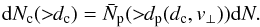 Mathematical equation: \begin{equation} {\rm{d}}N_{\rm{c}}(>\!\!d_{\rm{c}}) = \bar{N}_{\rm{p}}(>\!\!d_{\rm{p}}(d_{\rm{c}}, v_\bot)) {\rm{d}}N. \end{equation}