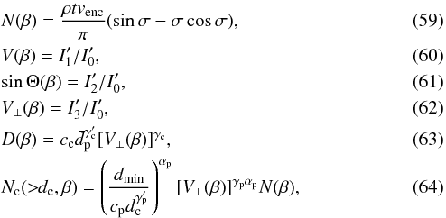 Mathematical equation: \begin{eqnarray} \label{eq-N beta} & & N (\beta) = \frac{\rho t v_{\rm{enc}}}{\pi} (\sin\sigma - \sigma \cos\sigma), \\ \label{eq-V beta} & & V(\beta) = I_1'/I_0', \\ \label{eq-Theta beta} && \sin\Theta(\beta) = I_2'/I_0', \\ \label{eq-VV beta} && V_\bot(\beta) = I_3'/I_0', \\ \label{eq-D beta}&& D(\beta) = c_{\rm{c}} \bar{d}_{\rm{p}}^{\gamma'_{\rm{c}}} [V_\bot (\beta)]^{\gamma_{\rm{c}}}, \\ \label{eq-N_c beta} && N_{\rm{c}}(>\!\!d_{\rm{c}}, \beta) = \left(\frac{d_{\rm{min}}}{c_{\rm{p}} d_{\rm{c}}^{\gamma'_{\rm{p}}}}\right)^{\alpha_{\rm{p}}} [V_\bot(\beta)]^{\gamma_{\rm{p}} \alpha_{\rm{p}}} N(\beta) , \end{eqnarray}