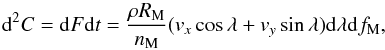 Mathematical equation: \begin{equation} {\rm{d}}^2 C = {\rm{d}}F {\rm{d}}t = \frac{\rho R_{\rm{M}}}{n_{\rm{M}}} (v_x \cos\lambda + v_y \sin\lambda) {\rm{d}}\lambda {\rm{d}}f_{\rm{M}}, \end{equation}