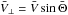 Mathematical equation: \hbox{$\bar{V}_\bot = \bar{V}\sin\bar{\Theta}$}
