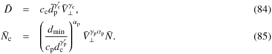 Mathematical equation: \begin{eqnarray} \bar{D} &=& c_{\rm{c}} \bar{d}_{\rm{p}}^{\gamma'_{\rm{c}}} \bar{V}_\bot^{\gamma_{\rm{c}}}, \label{eq-D glo} \\[0.3mm] \bar{N}_{\rm{c}} &=& \left(\frac{d_{\rm{min}}}{c_{\rm{p}} d_{\rm{c}}^{\gamma'_{\rm{p}}}}\right)^{\alpha_{\rm{p}}} \bar{V}_\bot^{\gamma_{\rm{p}} \alpha_{\rm{p}}} \bar{N} \label{eq-N_c glo}. \end{eqnarray}