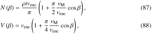 Mathematical equation: \begin{eqnarray} & &N\left(\beta\right) = \frac{\rho t v_{\rm{enc}}}{\pi} \left(1 + \frac{\pi}{2} \frac{v_{\rm{M}}}{v_{\rm{enc}}} \cos\beta\right), \label{eq-N appr} \\ && V\left(\beta\right) = v_{\rm{enc}} \left(1 + \frac{\pi}{4} \frac{v_{\rm{M}}}{v_{\rm{enc}}} \cos\beta\right), \label{eq-V appr} \end{eqnarray}