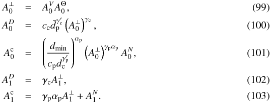 Mathematical equation: \begin{eqnarray} A_0^\bot &=& A_0^V A_0^\Theta, \label{eq-A0VV rel} \\ A_0^D &=& c_{\rm{c}} \bar{d}_{\rm{p}}^{\gamma'_{\rm{c}}} \left(A_0^\bot\right)^{\gamma_{\rm{c}}}, \label{eq-A0D rel} \\ A_0^{\rm{c}} &=& \left(\frac{d_{\rm{min}}}{c_{\rm{p}} d_{\rm{c}}^{\gamma'_{\rm{p}}}}\right)^{\alpha_{\rm{p}}} \left(A_0^\bot\right)^{\gamma_{\rm{p}} \alpha_{\rm{p}}} A_0^N , \label{eq-A0c rel}\\ A_1^D &=& \gamma_{\rm{c}} A_1^\bot, \label{eq-A1D rel} \\ A_1^{\rm{c}} &=& \gamma_{\rm{p}} \alpha_{\rm{p}} A_1^\bot + A_1^N. \label{eq-A1c rel} \end{eqnarray}