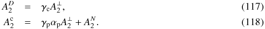 Mathematical equation: \begin{eqnarray} A_2^D &=& \gamma_{\rm{c}} A_2^\bot, \label{eq-A2D rel} \\ A_2^{\rm{c}} &=& \gamma_{\rm{p}} \alpha_{\rm{p}} A_2^\bot + A_2^N. \label{eq-A2c rel} \end{eqnarray}