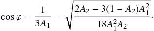 Mathematical equation: \begin{equation} \label{eq-phi_min} \cos\varphi = \frac{1}{3A_1} - \sqrt{\frac{2A_2 - 3(1-A_2)A_1^2}{18A_1^2A_2}}\cdot \end{equation}