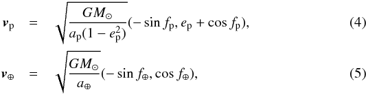 Mathematical equation: \begin{eqnarray} \vec{v}_{\rm{p}} &=& \sqrt{\frac{G M_{\odot}}{a_{\rm{p}}(1-e_{\rm{p}}^2)}} (-\sin f_{\rm{p}}, e_{\rm{p}} + \cos f_{\rm{p}}), \\ \vec{v}_{\oplus} &=& \sqrt{\frac{G M_{\odot}}{a_{\oplus}}} (-\sin f_{\oplus}, \cos f_{\oplus}), \end{eqnarray}