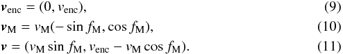 Mathematical equation: \begin{eqnarray} &&\vec{v}_{\rm{enc}} = (0, v_{\rm{enc}}), \\ && \vec{v}_{\rm{M}} = v_{\rm{M}} (-\sin f_{\rm{M}}, \cos f_{\rm{M}}), \\ && \vec{v} = (v_{\rm{M}}\sin f_{\rm{M}}, v_{\rm{enc}}-v_{\rm{M}}\cos f_{\rm{M}}). \end{eqnarray}