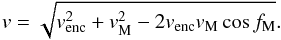 Mathematical equation: \begin{equation} \label{eq-v_imp} v = \sqrt{v_{\rm{enc}}^2 + v_{\rm{M}}^2 -2 v_{\rm{enc}} v_{\rm{M}} \cos f_{\rm{M}}}. \end{equation}