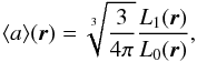 Mathematical equation: \begin{equation} \label{eq:meana} \langle{a}\rangle(\vec{r}) = \sqrt[3]{\frac{3}{4\pi}}\frac{L_{1}(\vec{r})}{L_{0}(\vec{r})}, \end{equation}