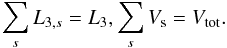 Mathematical equation: \begin{equation} \label{eq:midentity} \sum_{s}L_{3, s} = L_{3}, \sum_{s}V_{\rm s} = V_{\rm tot}. \end{equation}