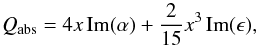 Mathematical equation: \begin{equation} Q_{\rm abs} = 4x\operatorname{Im}(\alpha) + \frac{2}{15}x^{3}\operatorname{Im}(\epsilon), \end{equation}