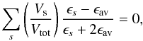Mathematical equation: \begin{equation} \sum_{s}\left(\frac{V_{\rm s}}{V_{\rm tot}}\right) \frac{\epsilon_{s} - \epsilon_{\rm av}}{\epsilon_{s} + 2\epsilon_{\rm av}} = 0, \end{equation}