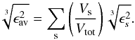 Mathematical equation: \begin{equation} \sqrt[3]{\epsilon_{\rm av}^{2}} = \sum_{\rm s}\left(\frac{ V_{\rm s}}{ V_{\rm tot}}\right)\sqrt[3]{\epsilon_{s}^{2}}. \end{equation}