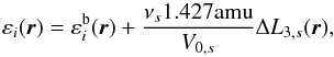 Mathematical equation: \begin{equation} \label{eq:insta-evap} \varepsilon_{i}(\vec{r}) = \varepsilon^{\rm b}_{i}(\vec{r}) + \frac{\nu_{s} 1.427 \textrm{amu}}{V_{0, s}} \Delta L_{3, s}(\vec{r}), \end{equation}