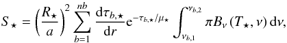 Mathematical equation: \begin{equation} S_{\star}= \left(\frac{R_{\star}}{a}\right)^2 \displaystyle\sum\limits_{b=1}^{nb}\frac{{\rm d}\tau_{b,\star}}{{\rm d}r} {\rm e}^{-\tau_{b,\star}/\mu_{\star}}\int_{\nu_{b,1}}^{\nu_{b,2}}\pi B_{\nu}\left(T_{\star},\nu\right){\rm d}\nu, \label{eq:stellarheat} \end{equation}
