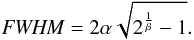 Mathematical equation: \begin{equation} {\it FWHM} = 2\alpha\sqrt{2^\frac{1}{\beta}-1}.\label{eq:FWHM} \end{equation}