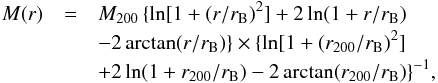 Mathematical equation: \begin{eqnarray} M(r) &=& \mtwo \, \{ \ln [1+(r/\rb)^2] + 2 \ln (1+r/\rb) \nonumber \\ && - 2 \arctan (r/\rb) \} \times \{\ln [1+(\rtwo/\rb)^2] \nonumber \\ && + 2 \ln (1+\rtwo/\rb) - 2 \arctan (\rtwo/\rb) \}^{-1} , \label{e:bur} \end{eqnarray}
