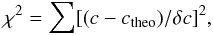 Mathematical equation: \begin{equation} \chi^2=\sum [(c-c_{\rm{theo}})/\delta c]^2, \end{equation}